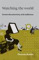 Watching the World: Screen Documentary and Audiences