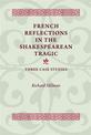 French Reflections in the Shakespearean Tragic: Three Case Studies