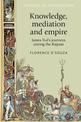 Knowledge, Mediation and Empire: James Tod's Journeys Among the Rajputs