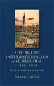 The Age of Internationalism and Belgium, 1880-1930: Peace, Progress and Prestige