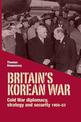 Britain'S Korean War: Cold War Diplomacy, Strategy and Security 1950-53