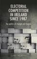 Electoral Competition in Ireland Since 1987: The Politics of Triumph and Despair