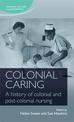 Colonial Caring: A History of Colonial and Post-Colonial Nursing