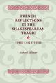 French Reflections in the Shakespearean Tragic: Three Case Studies