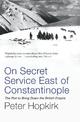 On Secret Service East of Constantinople: The Plot to Bring Down the British Empire