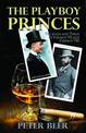 Playboy Princes: The Early Years of Edward VII and Edward VIII