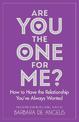 Are You the One for Me?: How to Have the Relationship You've Always Wanted