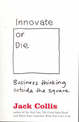 Innovate or Die: Outside the square business thinking