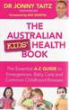 The Australian Kids' Health Book: The Essential A-Z Guide to Emergencies , Baby Care and Common Childhood Illnesses