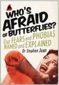 Who's Afraid of Butterflies? Our Fears and Phobias Named and E