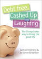 Debt Free, Cashed Up And Laughing: The Cheapskate Way to Living the Good Life