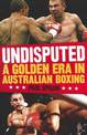 Undisputed: A Golden Era in Australian Boxing