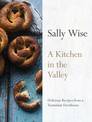 A Kitchen in the Valley: Delicious Recipes from a Tasmanian Farmhouse