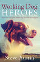 Working Dog Heroes: How One Man Gives Shelter Dogs New Life and Purpose