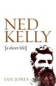 Ned Kelly: A Short Life