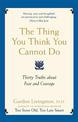 The Thing You Think You Cannot Do: Thirty Truths about Fear and Courage