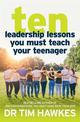 Ten Leadership Lessons You Must Teach Your Teenager