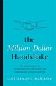 The Million Dollar Handshake: The ultimate guide to revolutionise how you connect and communicate in business and life