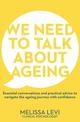 We Need to Talk About Ageing: Essential conversations and practical advice to navigate the ageing journey with confidence