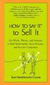 How to Say it to Sell it: Key Words, Phrases, and Strategies to Build Relationships, Boost Revenue, and Beat the Competition