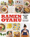 Ramen Otaku: Mastering Ramen at Home