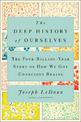 The Deep History Of Ourselves: The Four-Billion-Year Story of How We Got Conscious Brains