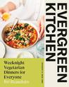 Evergreen Kitchen: Weeknight Vegetarian Dinners for Everyone