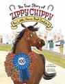 The True Story of Zippy Chippy the Little Horse that Couldn't