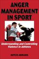 Anger Management in Sport:Undrstndng/Controlling Violence Athlte: Understanding and Controlling Violence in Athletes