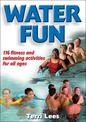 Water Fun: Fitness and Swimming Activities for All Ages: 116 fitness and swimming activities for all ages