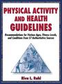 Physical Activity and Health Guidelines: Recommendations for Various Ages, Fitness Levels, and Conditions from 57 Authoritative