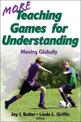 More Teaching Games for Understanding:Theory, Research & Practice: Moving Globally