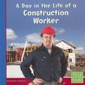 A Day in the Life of a Construction Worker (Community Helpers at Work)