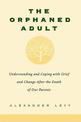 The Orphaned Adult: Understanding And Coping With Grief And Change After The Death Of Our Parents