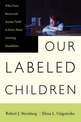 Our Labeled Children: What Every Parent And Teacher Needs To Know About Learning Disabilities