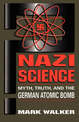 Nazi Science: Myth, Truth, And The German Atomic Bomb