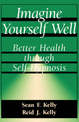 Imagine Yourself Well: Better Health Through Self-hypnosis