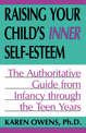 Raising Your Child's Inner Self-esteem: The Authoritative Guide From Infancy Through The Teen Years