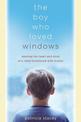 The Boy Who Loved Windows: Opening The Heart And Mind Of A Child Threatened With Autism