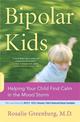 Bipolar Kids: Helping Your Child Find Calm in the Mood Storm