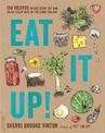 Eat It Up!: 150 Recipes to Use Every Bit and Enjoy Every Bite of the Food You Buy