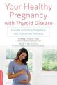 Your Healthy Pregnancy with Thyroid Disease: A Guide to Fertility, Pregnancy, and Postpartum Wellness