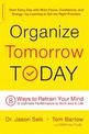 Organize Tomorrow Today: 8 Ways to Retrain Your Mind to Optimize Performance at Work and in Life