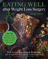 Eating Well after Weight Loss Surgery (Revised): Over 150 Delicious Low-Fat High-Protein Recipes to Enjoy in the Weeks, Months,