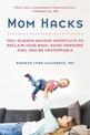 Mom Hacks: 100+ Ways to Raise a Healthy Baby--and be a Healthy Mom