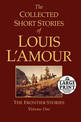 The Collected Short Stories of Louis L'Amour, Volume 1: The Frontier Stories