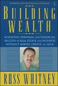 Building Wealth: Achieving Personal and Financial Success in Real Estate and Business Without Money, Credit, or Luck