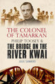 The Colonel of Tamarkan: Philip Toosey and the Bridge on the River Kwai