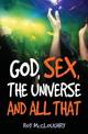 God, Sex, the Universe and All That: God Sex Universe