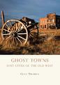 Ghost Towns: Lost Cities of the Old West